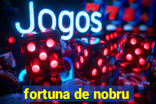 fortuna de nobru